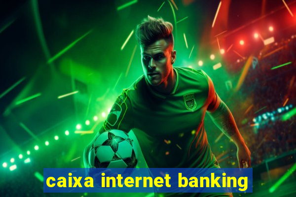 caixa internet banking